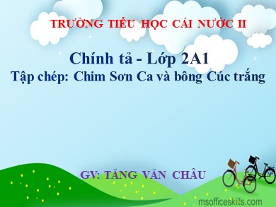 Bài giảng Tiếng việt Lớp 2 - Chính tả: Chim Sơn Ca và bông Cúc trắng - Tăng Văn Châu