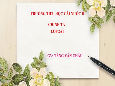 Bài giảng Tiếng việt Lớp 2 - Chính tả: Con chó nhà hàng xóm - Năm học 2020-2021 - Tăng Văn Châu