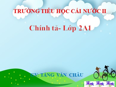 Bài giảng Tiếng việt Lớp 2 - Chính tả: Một trí khôn hơn trăm trí khôn - Năm học 2019-2020 - Tăng Văn Châu