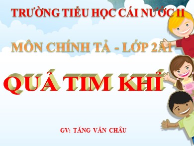 Bài giảng Tiếng việt Lớp 2 - Chính tả: Quả tim khỉ - Tăng Văn Châu