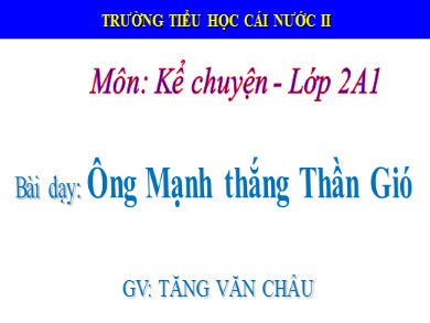 Bài giảng Tiếng việt Lớp 2- Kể chuyện: Ông Mạnh thắng Thần Gió - Tăng Văn Châu