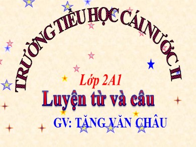 Bài giảng Tiếng việt Lớp 2 - Luyện từ và câu: Từ chỉ tính chất. Câu kiểu Ai thế nào? Mở rộng vốn từ: Từ ngữ về vật nuôi - Năm học 2020-2021 - Tăng Văn Châu