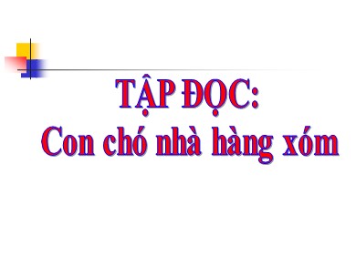 Bài giảng Tiếng việt Lớp 2 - Tập đọc: Con chó nhà hàng xóm