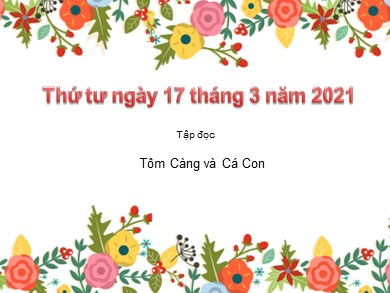 Bài giảng Tiếng việt Lớp 2- Tập đọc: Tôm Càng và Cá Con - Năm học 2020-2021