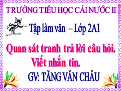 Bài giảng Tiếng việt Lớp 2 - Tập làm văn: Quan sát tranh trả lời câu hỏi. Viết nhắn tin - Năm học 2020-2021 - Tăng Văn Châu