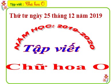 Bài giảng Tiếng việt Lớp 2 - Tập viết: Chữ hoa O - Năm học 2019-2020