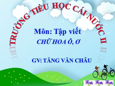 Bài giảng Tiếng việt Lớp 2 - Tập viết: Chữ hoa Ô, Ơ - Tăng Văn Châu