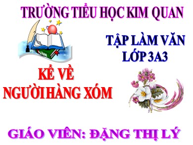 Bài giảng Tiếng việt Lớp 3 - Bài: Kể về người hàng xóm - Đặng Thị Lý