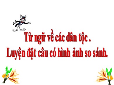 Bài giảng Tiếng việt Lớp 3 - Mở rộng vốn từ: Từ ngữ về các dân tộc. Luyện đặt câu có hình ảnh so sánh