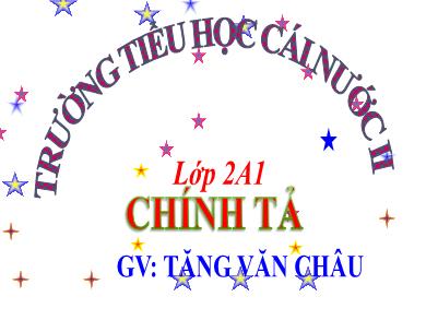 Bài giảng Tiếng việt Lớp 3 - Tuần 16, Tiết 32: Chính tả: Trâu ơi! - Năm học 2020-2021 - Tăng Văn Châu