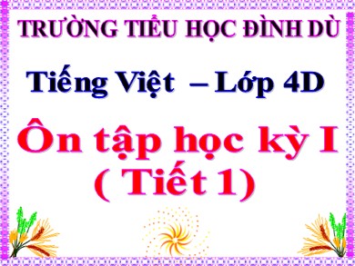 Bài giảng Tiếng việt Lớp 4 - Bài: Ôn tập học kì I (Tiết 1) - Trường Tiểu học Đình Dù