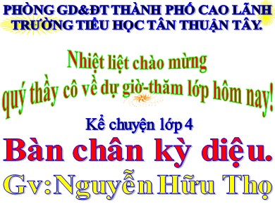 Bài giảng Tiếng việt Lớp 4 - Kể chuyện: Bàn chân kỳ diệu - Năm học 2020-2021 - Nguyễn Hữu Thọ