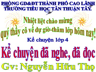 Bài giảng Tiếng việt Lớp 4 - Kể chuyện: Kể chuyện đã nghe, đã đọc - Nguyễn Hữu Thọ