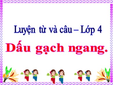 Bài giảng Tiếng việt Lớp 4 - Luyện từ và câu: Dấu gạch ngang