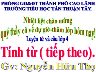 Bài giảng Tiếng việt Lớp 4 - Luyện từ và câu: Tính từ (tiếp theo) - Nguyễn Hữu Thọ