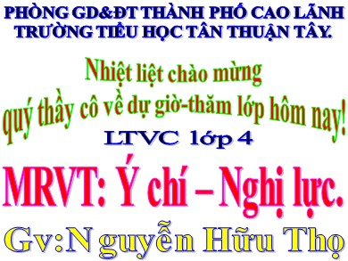 Bài giảng Tiếng việt Lớp 4 - Luyện từ và câu: Ý chí – Nghị lực - Nguyễn Hữu Thọ