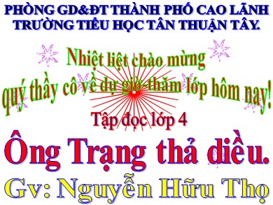 Bài giảng Tiếng việt Lớp 4 - Tập đọc: Ông Trạng thả diều - Nguyễn Hữu Thọ