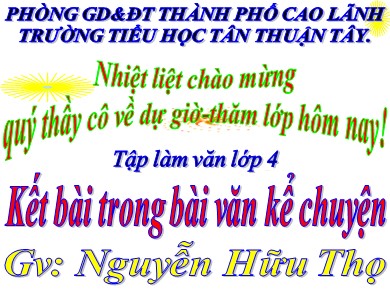 Bài giảng Tiếng việt Lớp 4 - Tập làm văn: Kết bài trong bài văn kể chuyện - Nguyễn Hữu Thọ