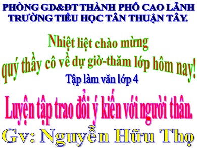 Bài giảng Tiếng việt Lớp 4 - Tập làm văn: Luyện tập trao đổi ý kiến với người thân - Nguyễn Hữu Thọ