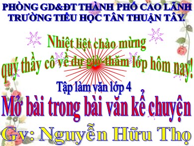 Bài giảng Tiếng việt Lớp 4 - Tập làm văn: Mở bài trong bài văn kể chuyện - Nguyễn Hữu Thọ