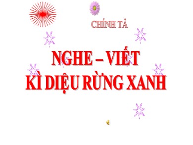 Bài giảng Tiếng việt Lớp 5 - Chính tả: Kì diệu rừng xanh