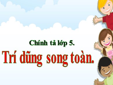 Bài giảng Tiếng việt Lớp 5 - Chính tả: Trí dũng song toàn - Năm học 2019-2020