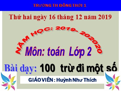 Bài giảng Toán Lớp 2 - Bài: 100 trừ đi một số - Năm học 2019-2020 - Huỳnh Như Thích