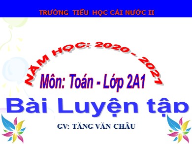 Bài giảng Toán Lớp 2 - Bài: Luyện tập - Tăng Văn Châu