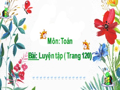 Bài giảng Toán Lớp 2 - Bài: Luyện tập (Trang 120)