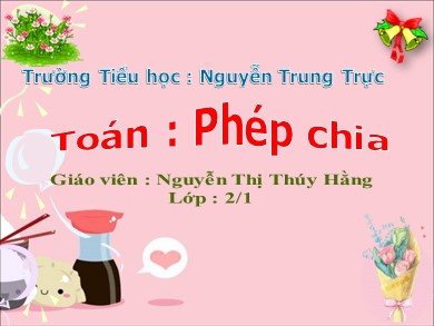 Bài giảng Toán Lớp 2 - Bài: Phép chia - Nguyễn Thị Thúy Hằng