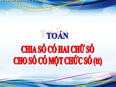 Bài giảng Toán Lớp 3 - Bài: Chia số có hai chữ số cho số có một chữ số (Tiếp theo)