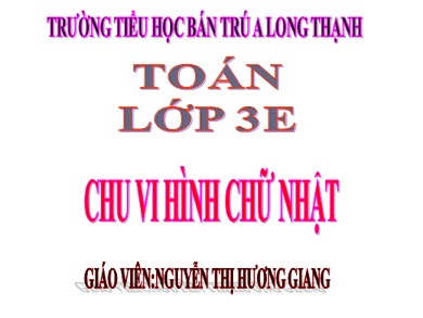 Bài giảng Toán Lớp 3 - Bài: Chu vi hình chữ nhật - Nguyễn Thị Hương Giang