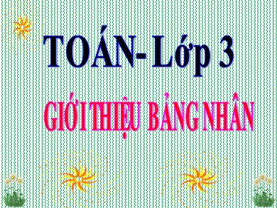 Bài giảng Toán Lớp 3 - Bài: Giới thiệu bảng nhân