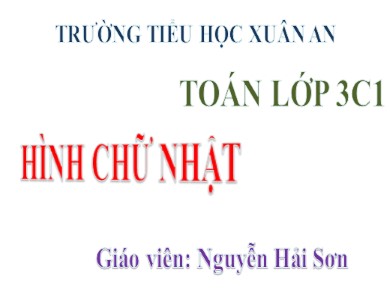 Bài giảng Toán Lớp 3 - Bài: Hình chữ nhật - Năm học 2020-2021 - Nguyễn Hải Sơn