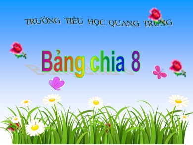 Bài giảng Toán Lớp 3 - Bảng chia 8 - Trường Tiểu học Quang Trung