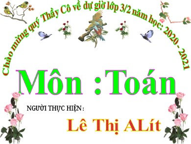 Bài giảng Toán Lớp 3 - Tiết 72: Chia số có hai chữ số cho số có một chữ số - Năm học 2020-2021 - Lê Thị ALít