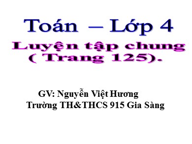 Bài giảng Toán Lớp 4 - Bài: Luyện tập chung (Trang 125) - Nguyễn Việt Hương