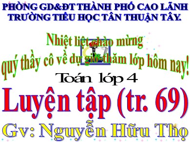 Bài giảng Toán Lớp 4 - Bài: Luyện tập (Trang 69) - Năm học 2020-2021 - Nguyễn Hữu Thọ