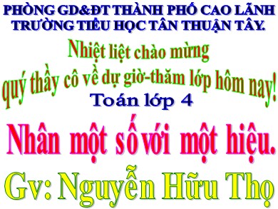 Bài giảng Toán Lớp 4 - Bài: Nhân một số với một hiệu - Nguyễn Hữu Thọ