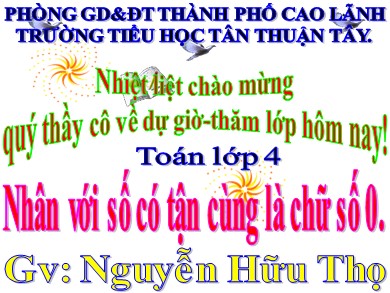 Bài giảng Toán Lớp 4 - Bài: Nhân với số có tận cùng là chữ số 0 - Nguyễn Hữu Thọ