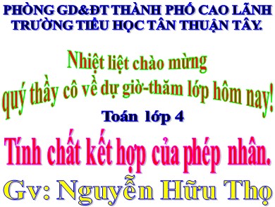 Bài giảng Toán Lớp 4 - Bài: Tính chất kết hợp của phép nhân - Nguyễn Hữu Thọ