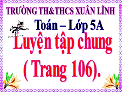 Bài giảng Toán Lớp 5 - Bài: Luyện tập chung (Trang 106) - Trường TH&THCS Xuân Lĩnh