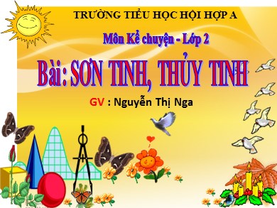 Bài giảng Tiếng việt Lớp 2 - Kể chuyện: Sơn Tinh, Thủy Tinh - Năm học 2019-2020 - Nguyễn Thị Nga