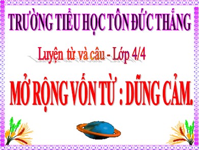 Bài giảng Tiếng việt Lớp 4 - Mở rộng vốn từ: Dũng cảm - Trưởng Tiểu học Tôn Đức Thắng