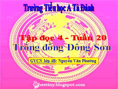 Bài giảng Tiếng việt Lớp 4 - Tập đọc: Trống đồng Đông Sơn - Năm học 2017-2018 - Nguyễn Văn Phường