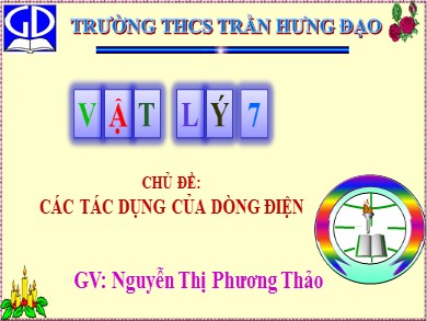 Bài giảng Vật lí Lớp 7 - Chủ đề: Các tác dụng của dòng điện - Nguyễn Thị Phương Thảo