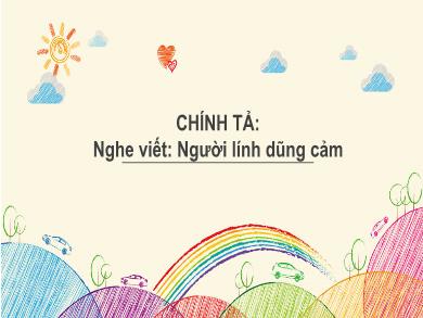 Bài giảng Chính tả 3 - Tuần 7, Bài: Người lính dũng cảm