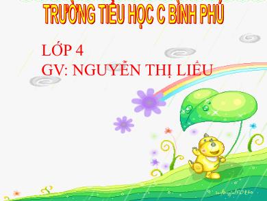 Bài giảng Chính tả 4 - Tuần 21, Bài: Chuyện cổ tích về loài người - Nguyễn Thị Liểu