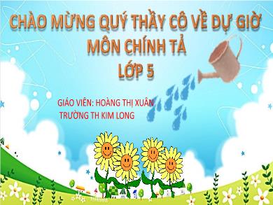 Bài giảng Chính tả 5 - Tuần 5, Bài: Một chuyên gia máy xúc - Hoàng Thị Xuân