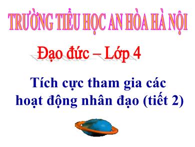 Bài giảng Đạo đức 4 - Tuần 26, Bài 12: Tích cực tham gia các hoạt động nhân đạo (Tiết 2)